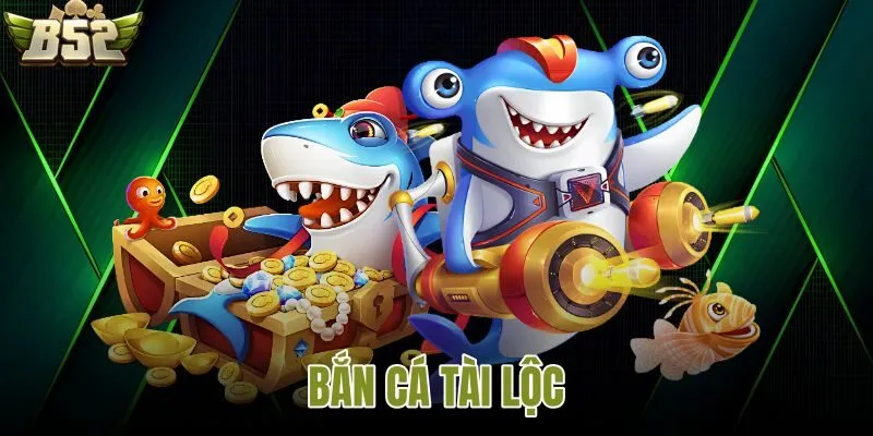 Bắn cá Tài Lộc B52