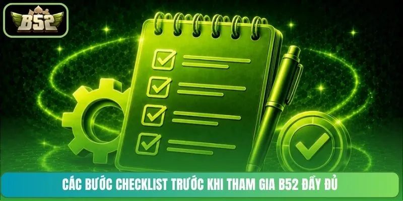 Các bước checklist trước khi tham gia B52 đầy đủ