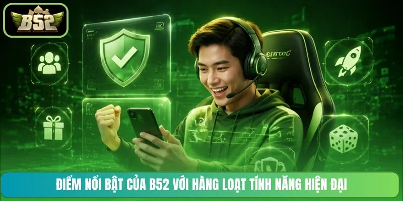 Điểm nổi bật của B52 với hàng loạt tính năng hiện đại