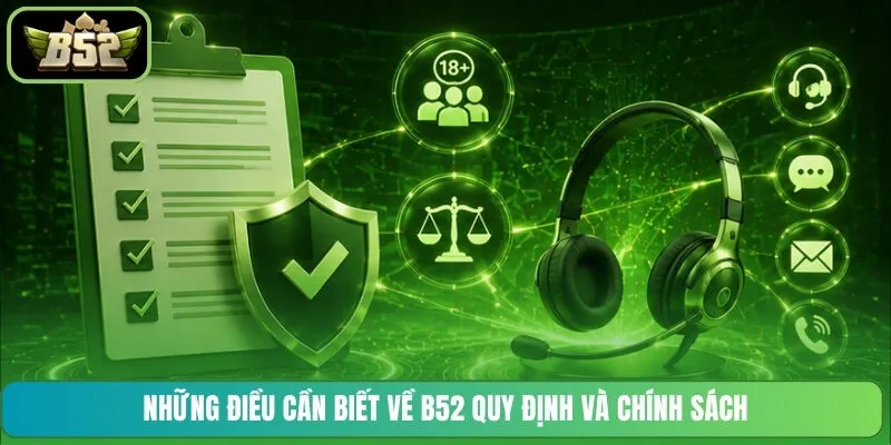 Những điều cần biết về B52 quy định và chính sách