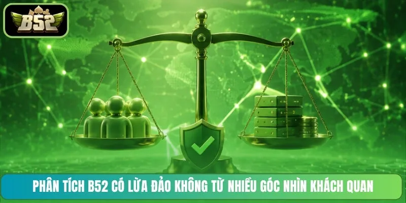 Phân tích B52 có lừa đảo không từ nhiều góc nhìn khách quan